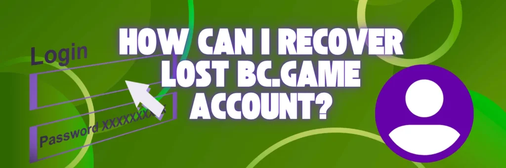 How Can I Recover Lost BC.Game Account?