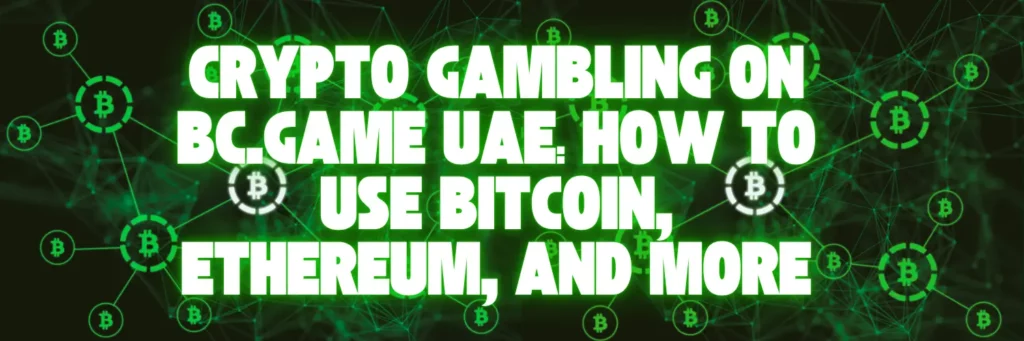 Crypto Gambling on BC.Game UAE: How to Use Bitcoin, Ethereum, and More